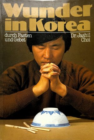 Wunder in Korea (durch Fasten und Gebet) - Dr. Jashil Choi