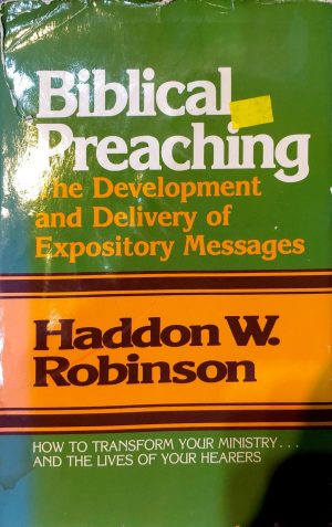 Biblical Preaching - Haddon W. Robinson