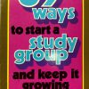 69 Ways to Start a Study Group and Keep It Growing - Lawrence O. Richards